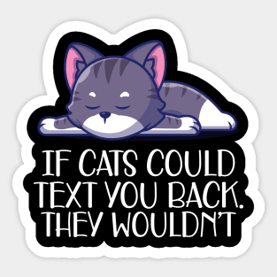 Cat - If cat could text you. They wouldn't w Sticker